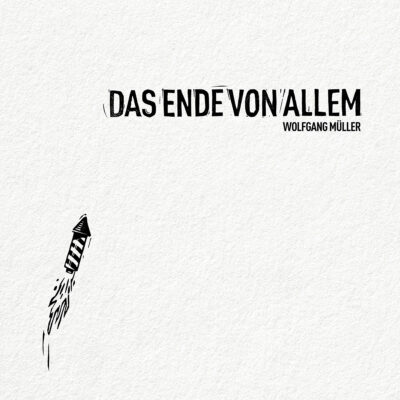 WolfgangMüller-Cover-Album-DasEndeVonAllem.jpg